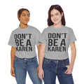 BOLD Don't Be A Karen = Unisex Heavy Cotton Tee