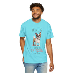 Frenchie Dog T-Shirt — "Home Is Where the Frenchie Is" Cute Pet Lover Tee