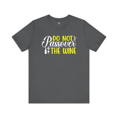 Funny Do Not Passover The Wine Unisex Tee