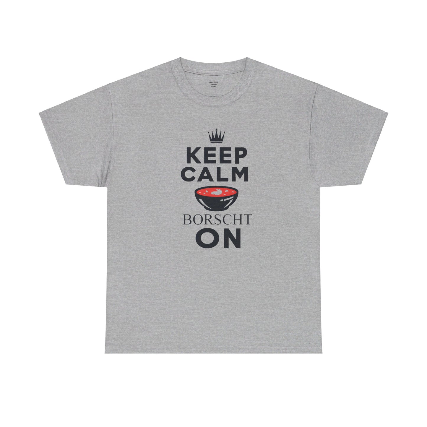 Keep Calm Borscht On - Unisex Heavy Cotton Tee