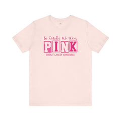 In October We Wear PINK, Breast Cancer Awareness - Graphic Unisex Jersey Short Sleeve Tee