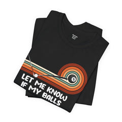 Let Me Know If My Balls Get In Your Way Funny Billard Quote - Graphic Unisex Jersey Short Sleeve Tee