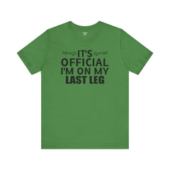 Its OFFICIAL I'm on my LAST LEG - Unisex Short Sleeve Tee | Amputee Awareness,Limb Awareness,Leg Amputee,Gift For Him, Gift For Her,LostLeg