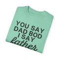 You Say Dad Bod I Say Father figure, Garment Dyed T-Shirt