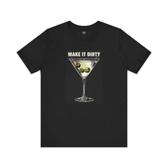 MAKE IT DIRTY Martini - Unisex Jersey Short Sleeve Tee