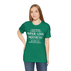 Prosthetist Quote T-Shirt — "Super Cool Prosthetist" Graphic Tee