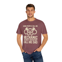 Some People Call Me Mechanic The Most Important Call Me Dad, Graphic Comfort Colors Unisex Relaxed Fit T Shirt