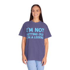 I’m Not Getting Old I’m A Legend T-Shirt — Funny Birthday Tee for Men & Women