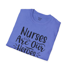 Nurses Are Our Heroes - Unisex Softstyle T-Shirt | Nurse Awareness,Medical Wear,Gift For Her,Scrubs Lover,Hospital Staff,Registered Nurse,RN