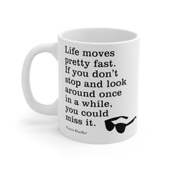 Life Moves Very Fast - Ceramic Mugs (11oz\15oz\20oz) Ferris Beuller / Movie Quote / Unique Gift / Gift for him / Gift for Her / 80s Movie