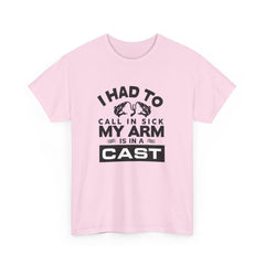 I Had To Call In Sick My Arm Is In A Cast / with a graphic of matching fishes /Unisex Heavy Cotton Tee / Fishing
