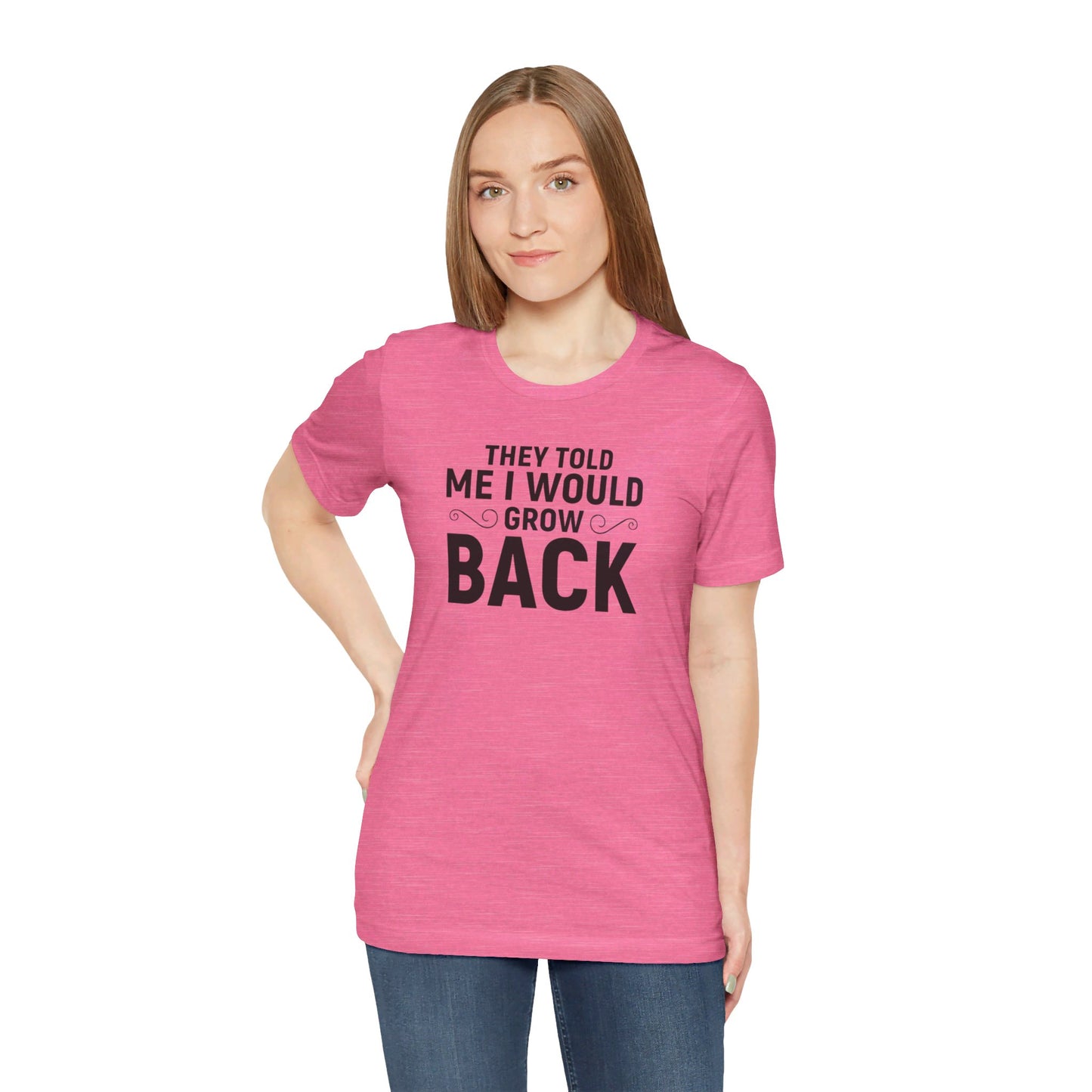 They Told Me I would Grow Back - Unisex Jersey Short Sleeve Tee