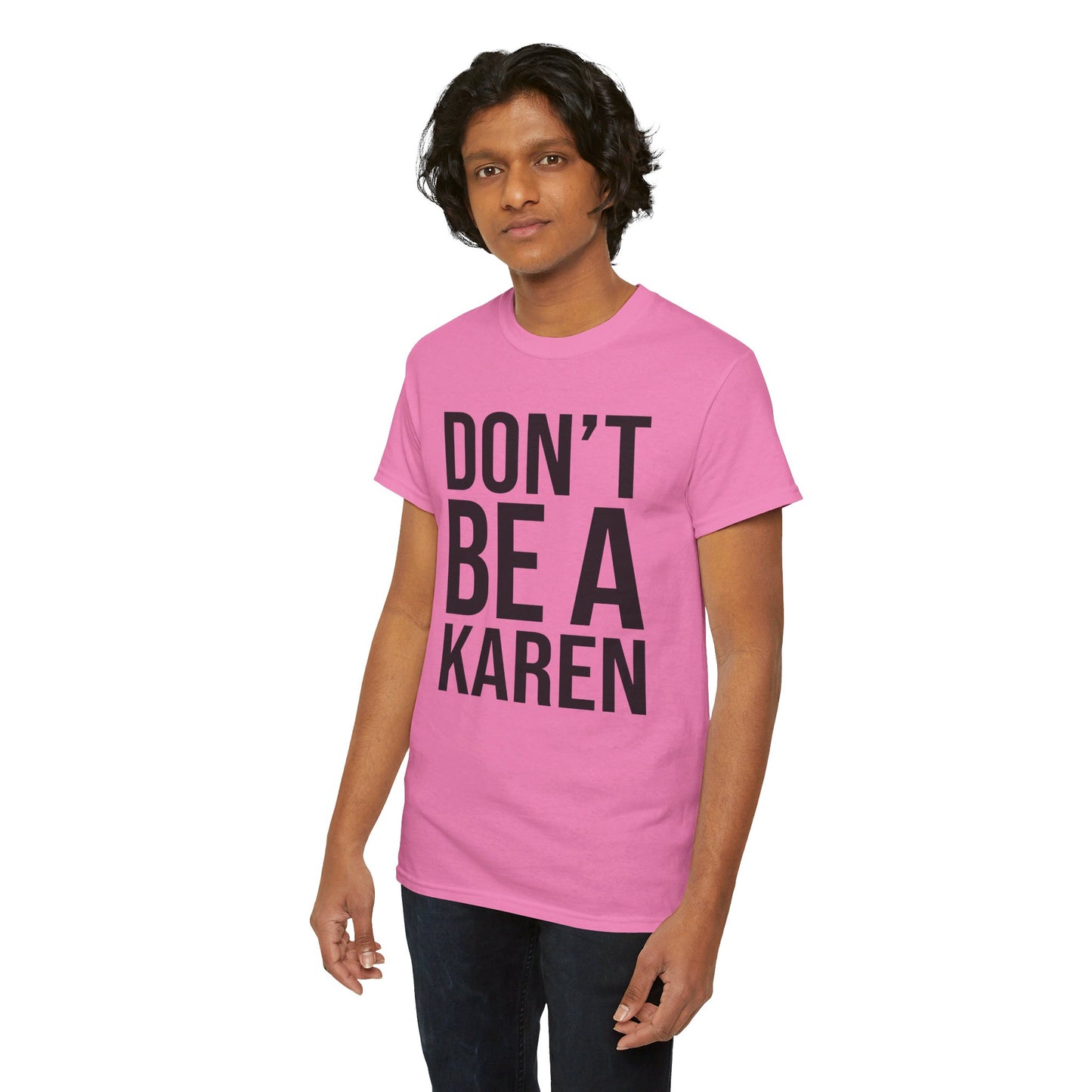 BOLD Don't Be A Karen = Unisex Heavy Cotton Tee