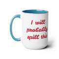 I Will Probaby Spill This Fun Quote - 15oz Two-tone coffee mug