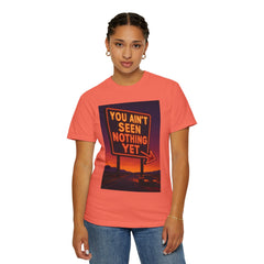 Graphic Comfort Colors Tee - You Ain't Seen Nothing Yet BTO Inspired