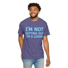 I’m Not Getting Old I’m A Legend T-Shirt — Funny Birthday Tee for Men & Women