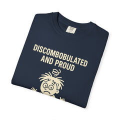 Discombobulated and Proud T-Shirt, Fun Graphic Tee, Quirky Apparel, Gift for Friends, Humorous Shirt, Casual Wear