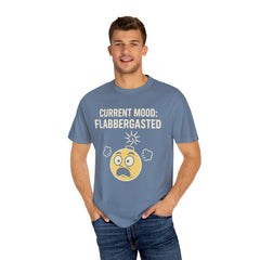 Current Mood: Flabbergasted Unisex Garment-Dyed T-shirt | Funny Graphic Tee, Gift for Friends, Casual Wear, Humor Shirt