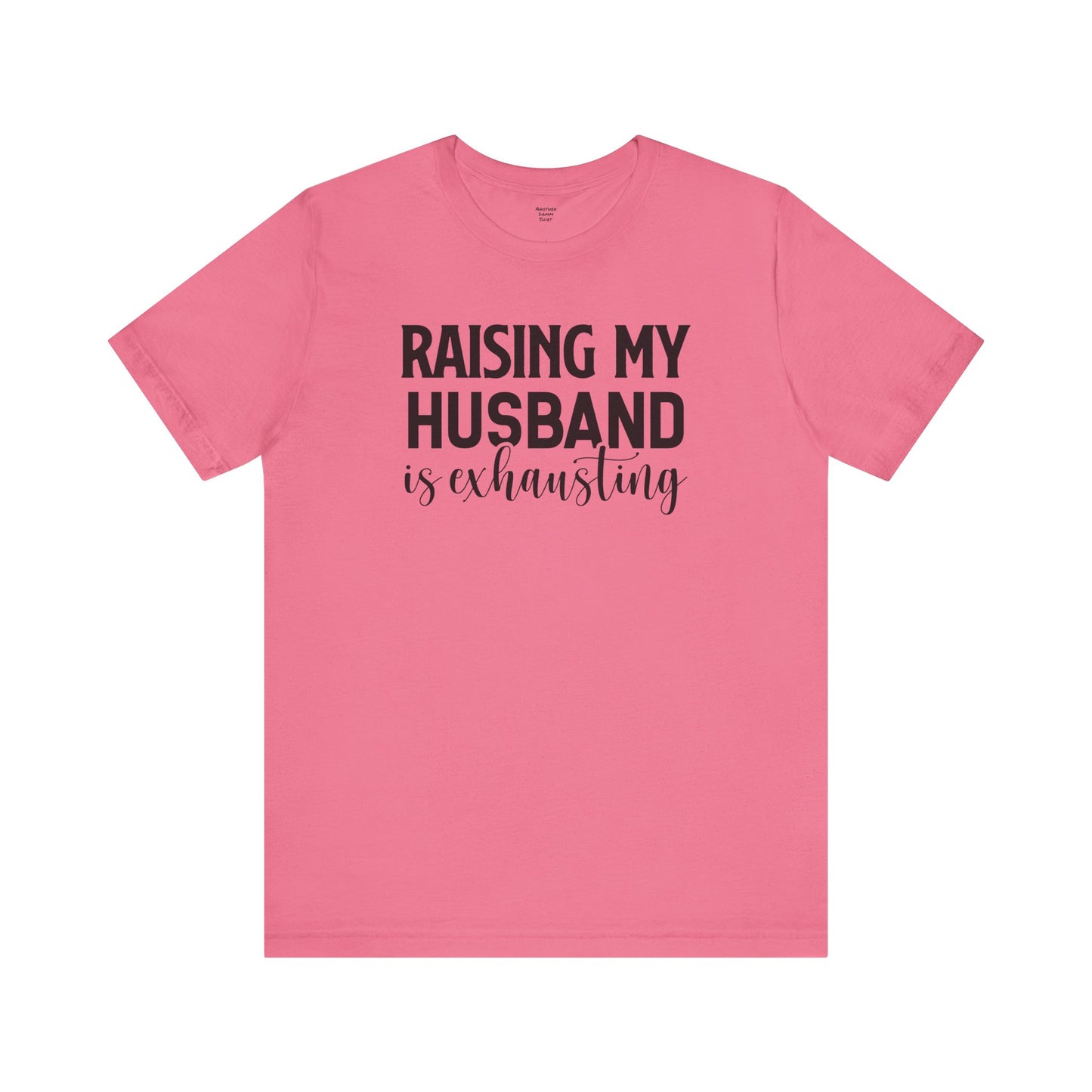 Raising My Husband Is Exhausting - Unisex Jersey Short Sleeve Tee