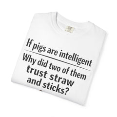 Critical Thinking T-Shirt — “If pigs are intelligent why did two of them trust straw and sticks?” Funny Educational Tee