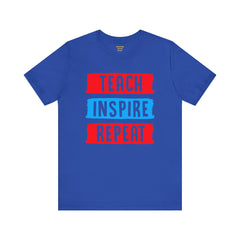 TEACH INSPIRE REPEAT  / Education / Teaching / Elementary /Middle / High School / Teachers / Bold / Unisex Jersey Short Sleeve T Shirt
