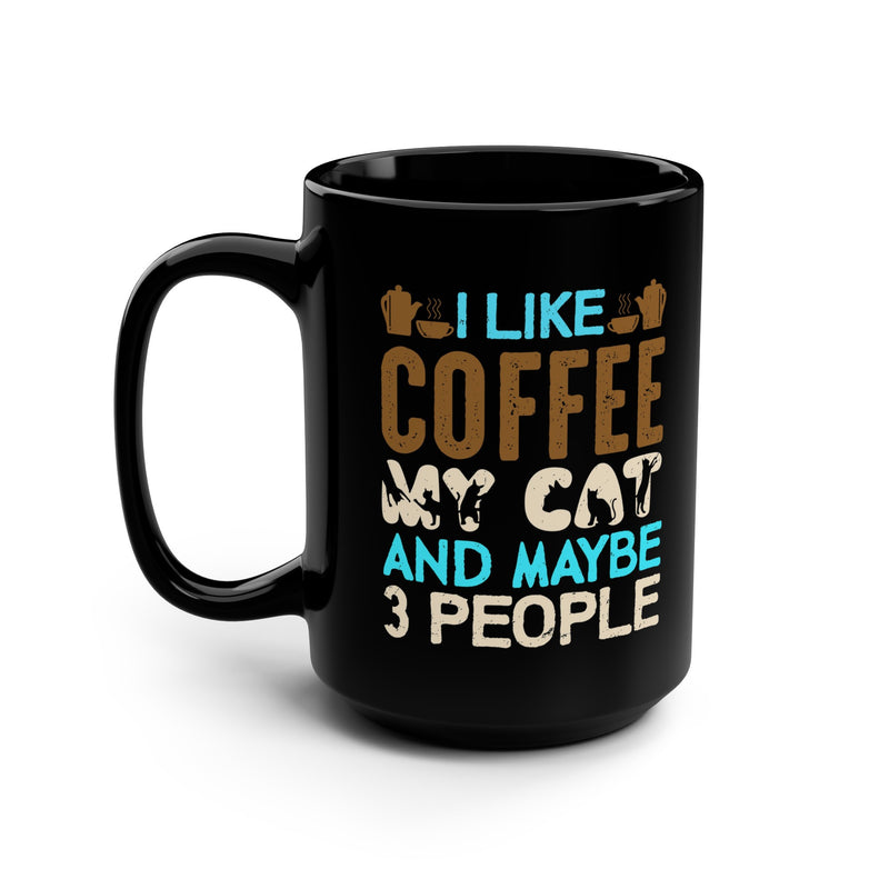 I Like My Coffee My CAT and maybe 3 people Black Mug, 15oz