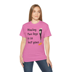 Having Two Legs Is So Last Year / Amputee / Amputation/ One Leg / Above The Knee / Unisex Ultra Cotton Tee