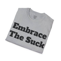 Embrace The Suck Unisex Softstyle T-Shirt