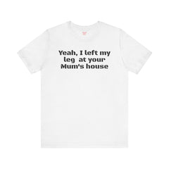 Funny Amputee Quote - Unisex Short Sleeve Tee,Amputee Awareness,Gift For Him,Leg Amputee,Limb Loss Awareness,Unique Amputee Gift,