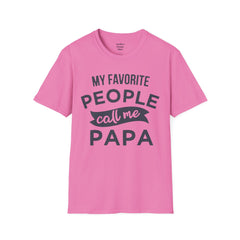 My Favorite People Call Me Papa Unisex Softstyle T-Shirt A unique gift for Papa for Fathers Day, Birthday or Any Day of the year.