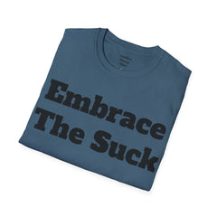 Embrace The Suck Unisex Softstyle T-Shirt