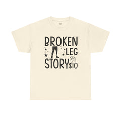Amputee Humor Broken Leg Story $10  - Unisex Heavy Cotton Tee