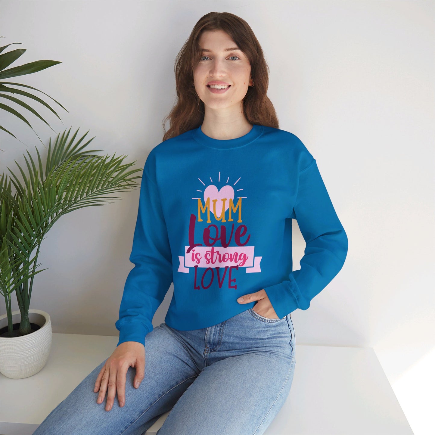 MUM Love Is Strong Love SweatShirt