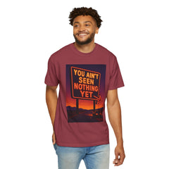 Graphic Comfort Colors Tee - You Ain't Seen Nothing Yet BTO Inspired