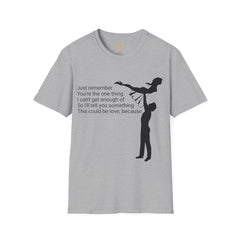 Just remember You're the one thing I can't get enough of So I'll tell you something This could be love, because / Dirty Dancing / Unisex Tee