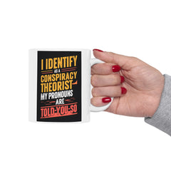 Funny Quote Ceramic Mug (11oz, 15oz) - Conspiracy Theorist Pronouns Are Told /You/ So