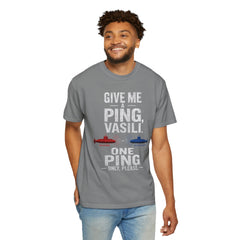 Hunt For Red October Give Me A Ping  Vasili Unisex Garment-Dyed T-shirt