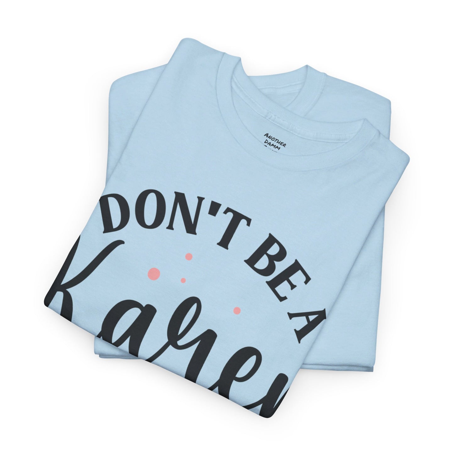 Don't Be A Karen Unisex Heavy Cotton Tee