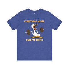Funny EVERYTHING HURTS Tee - Unisex T-Shirt