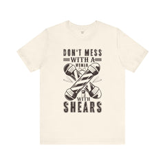 Funny Woman Barber Unisex Tee, Don't Mess with a Shears Shirt