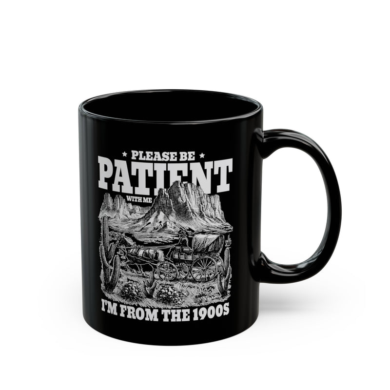 Please Be Patient With Me Im From The 1900s, Graphic Black Mug (11oz, 15oz)