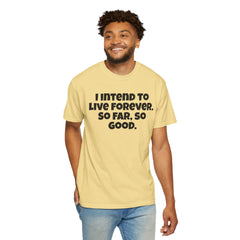 I Intend To Live Forever, Comfort Colors Unisex Garment-Dyed T-shirt