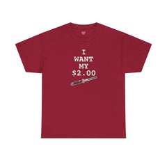 Better Off Dead I Want My $2.00  - Unisex Heavy Cotton Tee