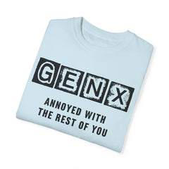 Unisex Garment-Dyed T-Shirt - 'GenX Annoyed with the Rest of You'