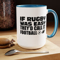 If Rugby Was Easy They'd Call It Football, 15 oz Mug