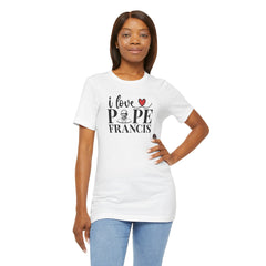 I Love Pope Francis Unisex Jersey Tee - Faith Inspired Short Sleeve Shirt