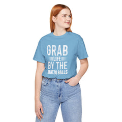 Grab Life By The Matzo Balls - Unisex Jersey Short Sleeve Tee