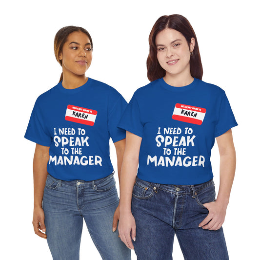 I'm Karen I Need To Speak To Your Manager - Unisex Heavy Cotton Tee