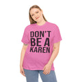 BOLD Don't Be A Karen = Unisex Heavy Cotton Tee