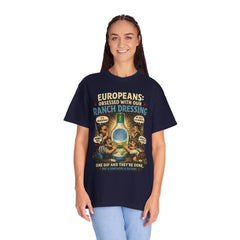 Ranch Dressing Funny T‑Shirt — "Europeans: Obsessed With Our Ranch Dressing"